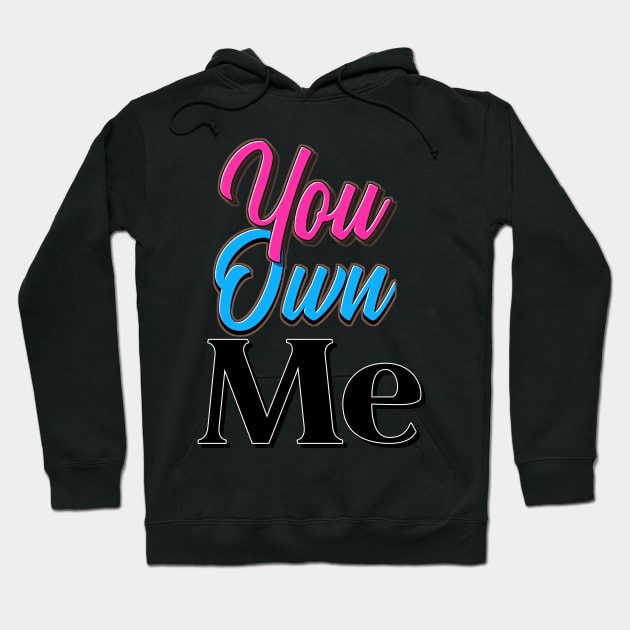 You Own Me Hoodie by VM04